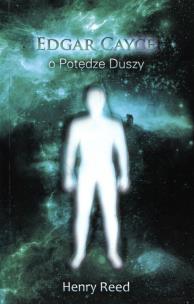 Edgar Cayce o potędze duszy. Autor: Henry Reed, Edgar Cayce. Multiszop.pl Okładka książki Edgar Cayce o potędze duszy