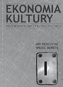 Okładka książki Ekonomia Kultury Przewodnik Krytyki Politycznej