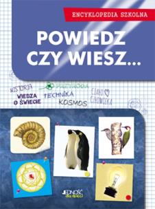 Okładka książki Encyklopedia szkolna. Powiedz, czy wiesz...