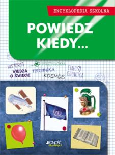 Okładka książki Encyklopedia szkolna. Powiedz, kiedy...