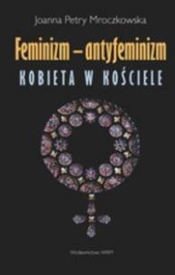 Okładka książki Feminizm - antyfeminizm. Kobieta w Kościele