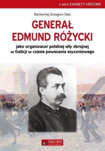 Generał Edmund Różycki jako organizator polskiej siły zbrojnej w Galicji w czasie powstania styczniowego. Autor: Bartłomiej Grzegorz Sala. Multiszop.pl Okładka książki Generał Edmund Różycki jako organizator polskiej siły zbrojnej w Galicji w czasie powstania styczniowego