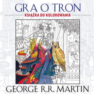Gra o tron. Książka do kolorowania. Autor: George R.R. Martin. Multiszop.pl Okładka książki Gra o tron. Książka do kolorowania
