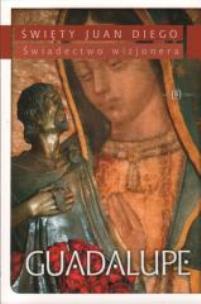 Okładka książki Guadalupe. Świadectwo Wizjonera