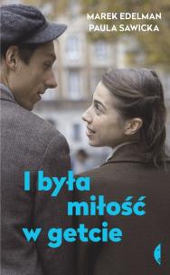 I była miłość w getcie. Autor: Edelman Marek, Sawicka Paula. Multiszop.pl Okładka książki I była miłość w getcie
