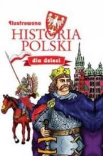 Okładka książki Ilustrowana Historia Polski dla dzieci