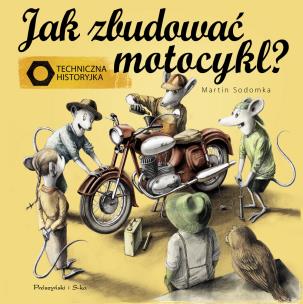 Okładka książki Jak zbudować motocykl ?. Techniczna historyjka