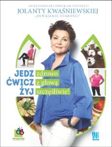 Okładka książki Jedz zdrowo, ćwicz z głową, żyj szczęśliwie! Oswajanie Starości
