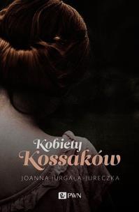 Kobiety Kossaków. Autor: Jurgała-Jureczka Joanna. Multiszop.pl Okładka książki Kobiety Kossaków