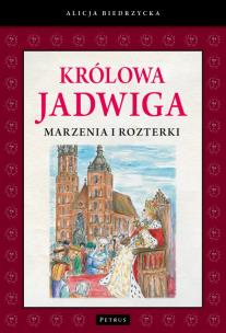 Okładka książki Królowa Jadwiga. Marzenia i rozterki