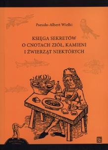 Okładka książki Księga sekretów o cnotach ziół kamieni i źwierząt niektórych