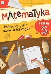Matematyka z klasą V. Podręczny zbiór zadań dodatkowych. Autor: Opracowanie zbiorowe. Multiszop.pl Okładka książki Matematyka z klasą V. Podręczny zbiór zadań dodatkowych