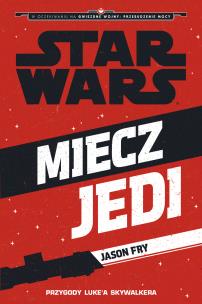 Miecz Jedi. Autor: Jason Fry. Multiszop.pl Okładka książki Miecz Jedi