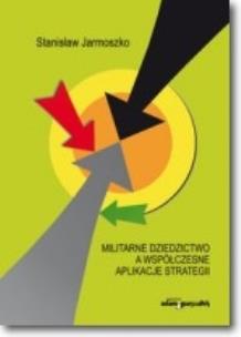Okładka książki Militarne dziedzictwo a współczesne aplikacje strategii