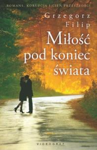 Miłość pod koniec świata. Autor: Filipowicz Grzegorz. Multiszop.pl Okładka książki Miłość pod koniec świata