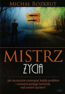Mistrz życia. Autor: Rozkrut Michał. Multiszop.pl Okładka książki Mistrz życia