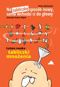 Na tabliczkę sposób nowy,sama wchodzi ci do głowy. Autor: Markowski Adrian. Multiszop.pl Okładka książki Na tabliczkę sposób nowy,sama wchodzi ci do głowy