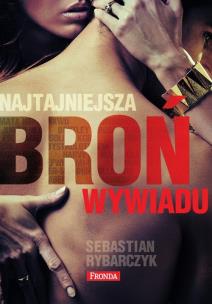 Najtajniejsza broń wywiadu. Autor: Sebastian Rybarczyk. Multiszop.pl Okładka książki Najtajniejsza broń wywiadu