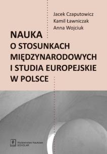 Okładka książki Nauka o stosunkach międzynarodowych i studia europejskie w Polsce