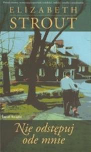 Nie odstępuj ode mnie. Autor: Strout Elizabeth. Multiszop.pl Okładka książki Nie odstępuj ode mnie