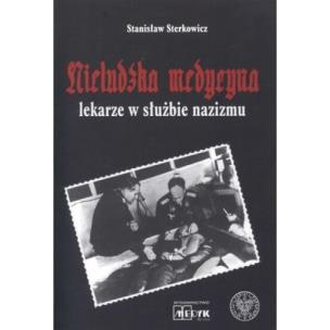 Okładka książki Nieludzka Medycyna. Lekarze w służbie nazizmu