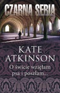 O świcie wzięłam psa i poszłam.... Autor: Kate Atkinson. Multiszop.pl Okładka książki O świcie wzięłam psa i poszłam...