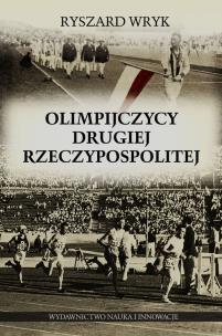 Olimpijczycy Drugiej Rzeczypospolitej. Autor: Ryszard Wryk. Multiszop.pl Okładka książki Olimpijczycy Drugiej Rzeczypospolitej