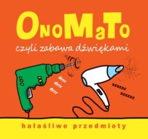 Okładka książki OnoMaTo czyli zabawa dźwiękami. Hałaśliwe przedmioty