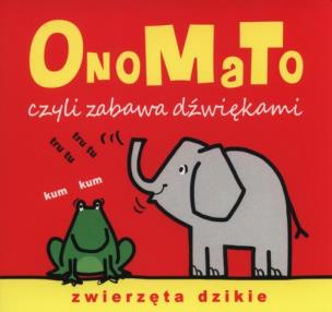 Okładka książki OnoMaTo czyli zabawa dźwiękami. Zwierzęta dzikie