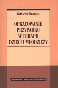 Okładka książki Opracowanie przypadku w terapii dzieci i młodzieży