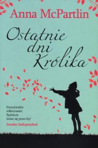 Ostatnie dni Królika. Autor: McPartlin Anna. Multiszop.pl Okładka książki Ostatnie dni Królika