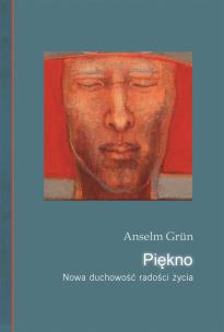 Piękno. Nowa duchowość radości życia. Autor: Anselm Grun. Multiszop.pl Okładka książki Piękno. Nowa duchowość radości życia