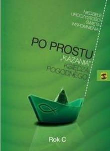 Okładka książki Po prostu 'kazania' księdza Pogodnego. Rok C