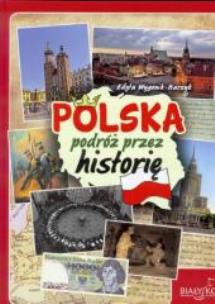 Polska. Podróż przez historię. Autor: Wygonik-Barzyk Edyta. Multiszop.pl Okładka książki Polska. Podróż przez historię