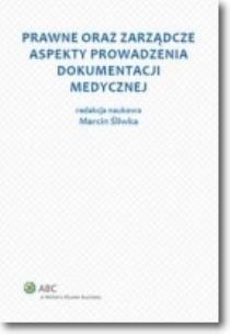 Okładka książki Prawne oraz zarządcze aspekty prowadzenia dokumentacji medycznej