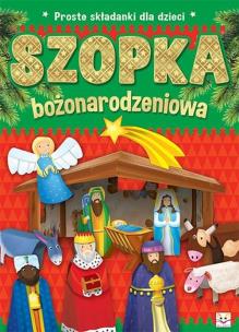 Proste składanki dla dzieci. Szopka bożonarodzeniowa. Autor: Opracowanie zbiorowe. Multiszop.pl Okładka książki Proste składanki dla dzieci. Szopka bożonarodzeniowa