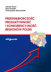 Okładka książki Przedsiębiorczość, produktywność i konkurencyjność regionów Polski