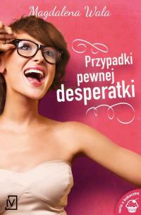 Przypadki pewnej desperatki. Autor: Walas Magdalena. Multiszop.pl Okładka książki Przypadki pewnej desperatki