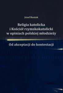 Okładka książki Religia katolicka i Kościół rzymskokatolicki w opiniach polskiej młodzieży