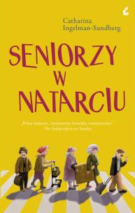 Seniorzy w natarciu. Autor: Catharina Ingelman-Sundberg. Multiszop.pl Okładka książki Seniorzy w natarciu