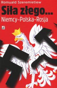 Siła złego. Autor: Romuald Szeremietiew. Multiszop.pl Okładka książki Siła złego