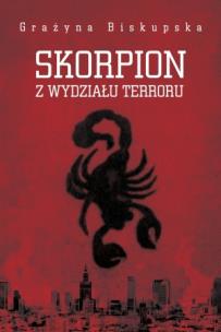 Skorpion z Wydziału Terroru. Autor: Biskupska Grażyna. Multiszop.pl Okładka książki Skorpion z Wydziału Terroru