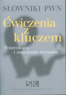 Okładka książki Słowniki PWN. Ćwiczenia z kluczem. Frazeologia i znaczenia wyrazów