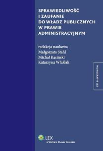Okładka książki Sprawiedliwość i zaufanie do władz publicznych w prawie administracyjnym