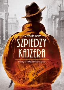Szpiedzy Kaisera. Autor: Blum Howard. Multiszop.pl Okładka książki Szpiedzy Kaisera