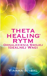 Theta Healing. Rytm. Autor: Vianna Stibal. Multiszop.pl Okładka książki Theta Healing. Rytm