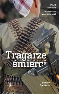 Tragarze śmierci. Autor: Witold Gadowski, Wojciechowski Przemysław. Multiszop.pl Okładka książki Tragarze śmierci