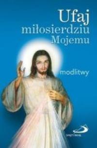 Okładka książki Ufaj miłosierdziu Mojemu. Modlitwy (mały format)