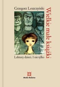 Wielkie małe książki. Lektury dzieci. I nie tylko. Autor: Leszczyński Grzegorz. Multiszop.pl Okładka książki Wielkie małe książki. Lektury dzieci. I nie tylko
