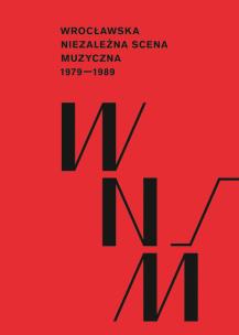 Okładka książki Wrocławska niezależna scena muzyczna 1979 - 1989